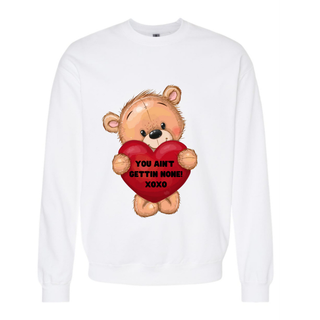 YOU AIN'T GETTIN NONE Valentine Sweatshirt (WHITE)