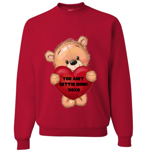 YOU AIN'T GETTIN NONE  Valentine Sweatshirt (RED)